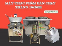 Top máy thực phẩm bán chạy nhất tháng 10 năm 2022 tại Máy Thực Phẩm Toàn Phát